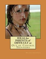 Ideas for Parents of Difficult or Out of Control Teenagers 0989916154 Book Cover