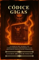 Códice Gigas: La Biblia del Diablo, el Conocimiento Prohibido y los Misterios Medievales Perdidos B0FW6DQ3BR Book Cover
