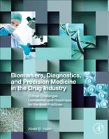 Biomarkers, Diagnostics and Precision Medicine in the Drug Industry: Critical Challenges, Limitations and Roadmaps for the Best Practices 0128161213 Book Cover