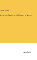 A Practical Treatise on the Diseases of Women 3382332078 Book Cover