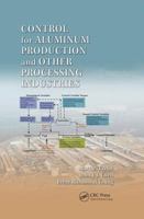 Control for Aluminum Production and Other Processing Industries 1138073601 Book Cover