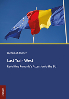 Last Train West: Revisiting Romania's Accession to the Eu 3828848109 Book Cover