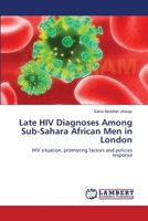 Late HIV Diagnoses Among Sub-Sahara African Men in London 3659516414 Book Cover