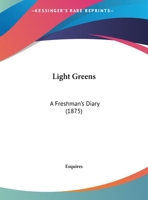 Light Greens: A Freshman's Diary 116190591X Book Cover