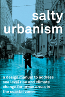 Salty Urbanism: A Design Manual for Sea Level Rise Adaptation in Urban Areas 1957183756 Book Cover