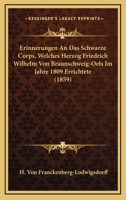 Erinnerungen An Das Schwarze Corps, Welches Herzog Friedrich Wilhelm Von Braunschweig-Oels Im Jahre 1809 Errichtete (1859) 116073190X Book Cover
