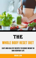 The Whole Body Reset Diet: Easy and Healthy Recipes to Reduce Weight in Our Everyday Life 1990120679 Book Cover