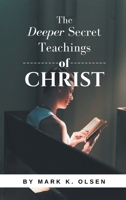The Deeper Secret Teachings of Christ B0F6JJZ9M9 Book Cover
