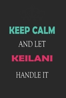 Keep Calm and let Keilani handle it: Lined Notebook / Journal Gift for a Girl or a Woman names Keilani, 110 Pages, 6x9, Soft Cover, Matte Finish 1661947301 Book Cover