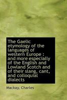 The Gaelic Etymology of the Languages of Western Europe: The English and Lowland Scotch 1378618211 Book Cover