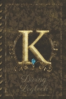 K Diving Logbook: Scuba Diving Log Book: Perfect size for Dive Bag. Monogram Initial Design 1672724643 Book Cover