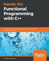 Hands-On Functional Programming with C++: An effective guide to writing accelerated functional code using C++17 and C++20 1789807336 Book Cover