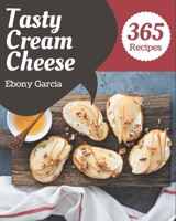 365 Tasty Cream Cheese Recipes: A Cream Cheese Cookbook You Won’t be Able to Put Down B08PX7DD4R Book Cover