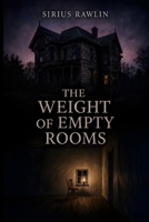The Weight of Empty Rooms B0H8983N9T Book Cover