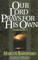 Our Lord Prays for His Own: Thoughts on John 17 0825436176 Book Cover