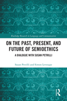 On the Past, Present, and Future of Semioethics: A Dialogue with Susan Petrilli (Routledge Focus on Linguistics) 1041015054 Book Cover