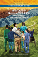 The Future of Nursing 2020-2030: Charting a Path to Achieve Health Equity 0309685060 Book Cover