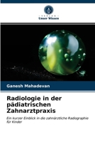 Radiologie in der pädiatrischen Zahnarztpraxis: Ein kurzer Einblick in die zahnärztliche Radiographie für Kinder 6202741937 Book Cover