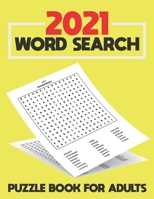 2021 Word Search Puzzle Book For Adults: Large Print Word Search Book for Seniors, Adults and all other Puzzle Fans - Word Search With Over 125 Puzzle B08T7WZJ48 Book Cover