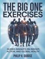 The Big One Exercises: Guided Insights on Insight, Action, and Global Health B0FTTVCJZ3 Book Cover