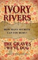 Ivory Rivers: The Graves We've Dug 1807250997 Book Cover