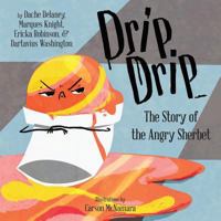 Drip, Drip: The Story of the Angry Sherbet 1945434031 Book Cover