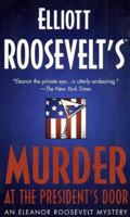 Elliott Roosevelt's Murder at the President's Door: An Eleanor Roosevelt Mystery 031298670X Book Cover