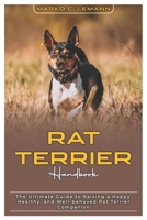 Rat Terrier Handbook: The Ultimate Guide to Raising a Happy, Healthy, and Well-behaved Rat Terrier Companion B0F34YN11H Book Cover
