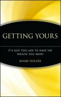 Getting Yours: It's Not Too Late to Have the Wealth You Want 0471411272 Book Cover