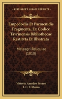 Empedoclis Et Parmenidis Fragmenta, Ex Codice Tavrinensis Bibliothecae Restitvta Et Illvstrata: Meleagri Reliquiae (1810) 1161001778 Book Cover