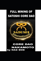 Full Mining of Satoshi Core DAO: Satoshi Nakamoto B0BS1V5C6K Book Cover