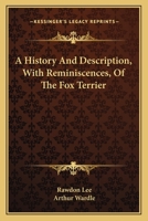 A History and Description With Reminiscences of the Fox Terrier 0548478589 Book Cover