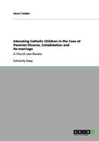 Educating Catholic Children in the Case of Parental Divorce, Cohabitation and Re-marriage: A Church Law Review 3656104786 Book Cover