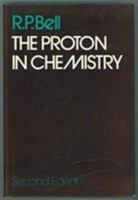 The proton in chemistry (The George Fisher Baker non-resident lectureship in chemistry at Cornell University) 1475715943 Book Cover