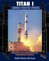 Titan I Missile Weapon System Operation and Organizational Maintenance Manual 1937684946 Book Cover