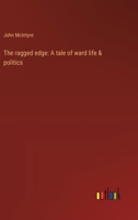 The ragged edge: A tale of ward life & politics 3368942158 Book Cover