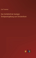 Das Verhältniß der heutigen Strafgesetzgebung zum Christenthum 336801126X Book Cover