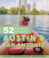 Moon 52 Things to Do in Austin  San Antonio: Local Spots, Outdoor Recreation, Getaways 1640495541 Book Cover
