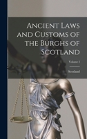 Ancient Laws and Customs of the Burghs of Scotland; Volume I 1017533830 Book Cover