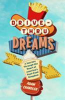 Drive-Thru Dreams: A Journey Through the Heart of America's Fast-Food Kingdom 1250090725 Book Cover