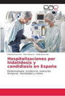 Hospitalizaciones por hidatidosis y candidiasis en España: Epidemiología: incidencia, evolución temporal, mortalidad y costes 620214257X Book Cover