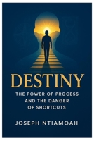 THE POWER OF PROCESS: The Dangers of Shortcut (The Destiny Series) B0FRGDQVTQ Book Cover
