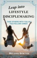 Leap into Lifestyle Disciplemaking: Take others with you as you follow Christ 0997870389 Book Cover