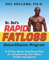 Dr. Del's Rapid Fatloss Detox-Cleanse Program: A 21-Day Whole Food Based Plan for Jumpstarting Your Body's Fat-Burning System 0966670450 Book Cover