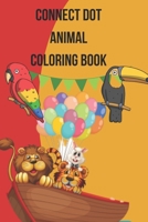 Connect Dot Animal Coloring Book: Dot-to-Dots animal coloring book for Preschool to Kindergarten ages 4 to 8 for Fun and Learning B08H6TKJBB Book Cover