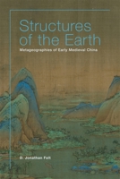 Structures of the Earth: Metageographies of Early Medieval China 0674251164 Book Cover