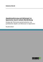 Aspektmarkierung und Aktionsart im Spanischen durch verbale Wortbildung: Analyse der Ph�nomene periphrastischer und synthetischer Aspekt und Aktionsart im Spanischen 3640632575 Book Cover