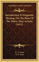 Introduction To Dogmatic Theology On The Basis Of The Thirty-Nine Articles (1912) 1164464361 Book Cover