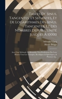 Tables De Sinus, Tangentes, Et Secantes, Et De Logarithmes Des Sinus, Tangentes, Et Des Nombres Depuis L'unité Jusques À 10000: Avec Une Méthode De Ré 1019990767 Book Cover