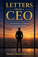 LETTERS FROM A CEO: The Journey of Taking Companies Global B0GYDCK75N Book Cover